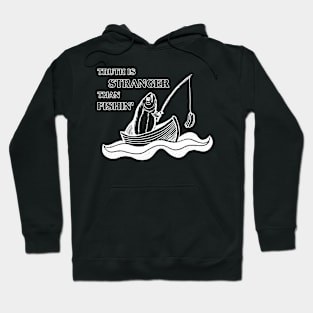 Truth Is Stranger Than Fishin' Go Fishing Humor Hoodie